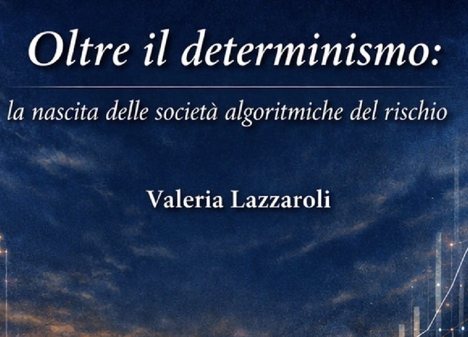 OLTRE IL DETERMINISMO: LA NASCITA DELLE SOCIETÀ ALGORITMICHE DEL RISCHIO